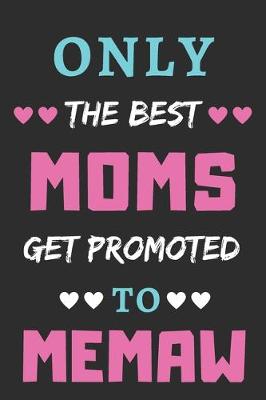 Book cover for Only The Best Moms Get Promoted To Memaw