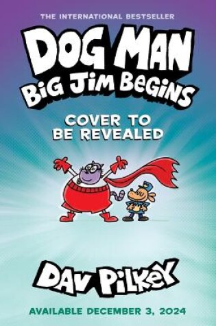 Cover of Dog Man: Big Jim Begins: A Graphic Novel (Dog Man #13): From the Creator of Captain Underpants