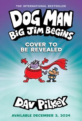 Book cover for Dog Man: Big Jim Begins: A Graphic Novel (Dog Man #13): From the Creator of Captain Underpants