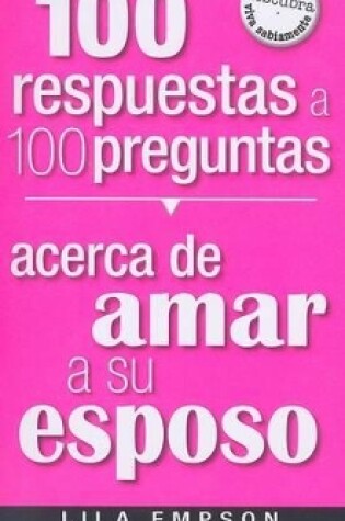 Cover of 100 Respuestas Acerca de Amar a Su Esposo