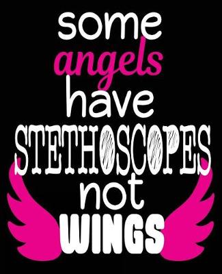 Book cover for Some Angels Have Stethoscopes Not Wings