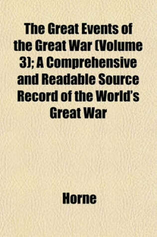 Cover of The Great Events of the Great War (Volume 3); A Comprehensive and Readable Source Record of the World's Great War