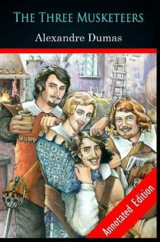 Cover of The Three Musketeers By Alexandre (Historical & Romance ) Annotated Edition