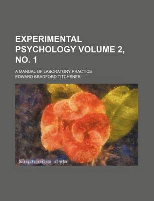 Book cover for Experimental Psychology Volume 2, No. 1; A Manual of Laboratory Practice