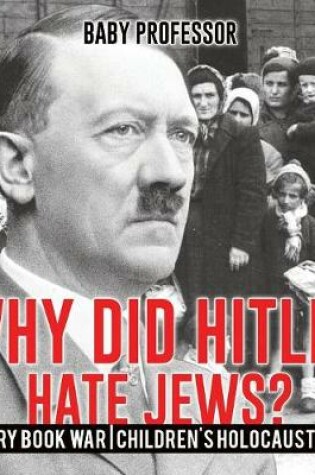 Cover of Why Did Hitler Hate Jews? - History Book War Children's Holocaust Books