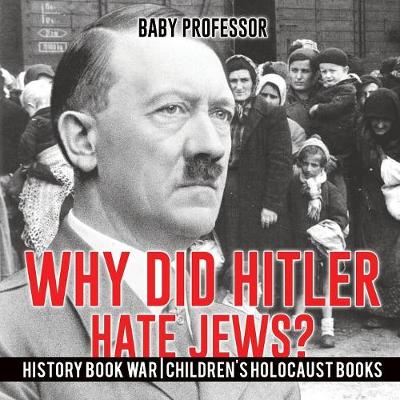 Book cover for Why Did Hitler Hate Jews? - History Book War Children's Holocaust Books