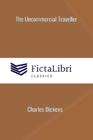 Cover of The Uncommercial Traveller (FictaLibri Classics)