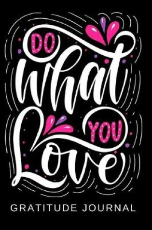 Cover of Do What You Love Gratitude Journal For Kids Prompt Diary For Girls or Boys To Practice Writing & Sketching Activity Notebook for Children on Summer Vacation or After School