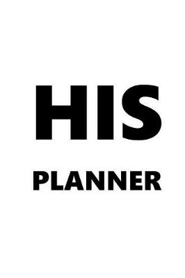 Cover of 2019 Weekly Planner For Men His Planner White Font Black Design 134 Pages