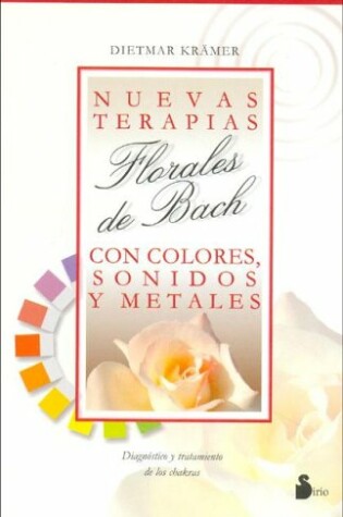 Cover of Nuevas Terapias Florales de Bach Con Colores, Sonidos y Metales