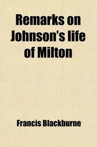 Cover of Remarks on Johnson's Life of Milton; To Which Are Added, Milton's Tractate of Education and Areopagitica