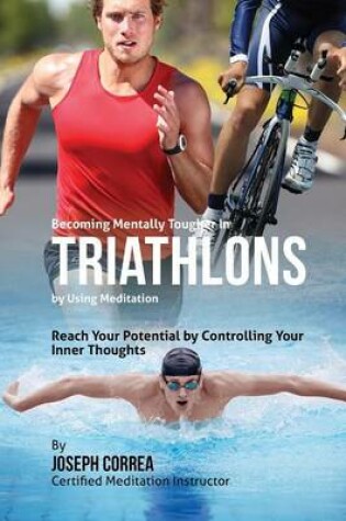 Cover of Becoming Mentally Tougher In Triathlons by Using Meditation