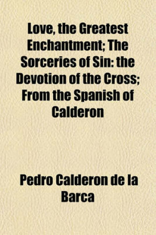 Cover of Love, the Greatest Enchantment; The Sorceries of Sin