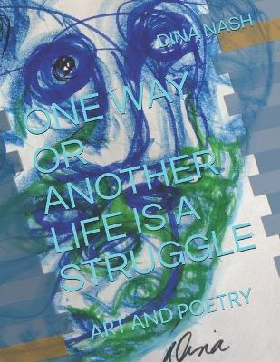 Book cover for One Way or Another Life Is a Struggle