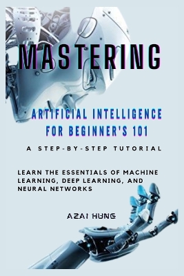 Cover of Mastering Artificial Intelligence for Beginner's 101