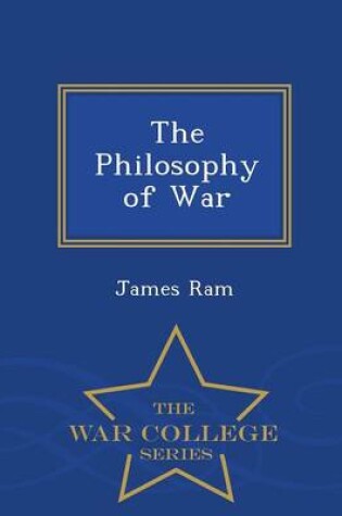 Cover of The Philosophy of War - War College Series