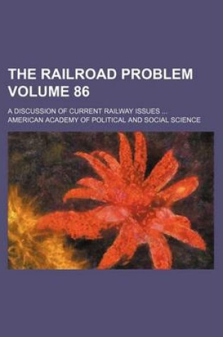 Cover of The Railroad Problem Volume 86; A Discussion of Current Railway Issues