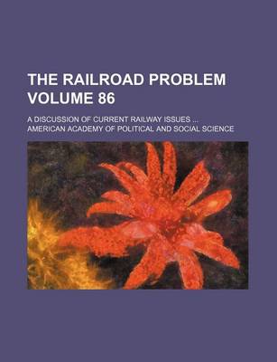 Book cover for The Railroad Problem Volume 86; A Discussion of Current Railway Issues