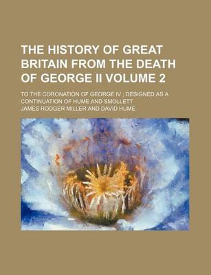 Book cover for The History of Great Britain from the Death of George II Volume 2; To the Coronation of George IV Designed as a Continuation of Hume and Smollett