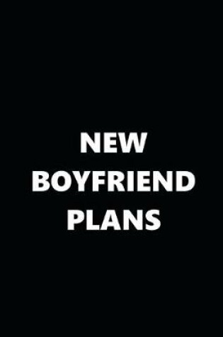 Cover of 2020 Daily Planner Funny Theme New Boyfriend Plans Black White 388 Pages