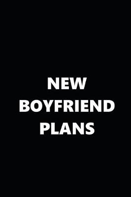 Book cover for 2020 Daily Planner Funny Theme New Boyfriend Plans Black White 388 Pages