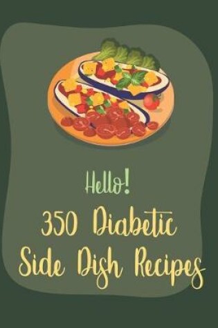Cover of Hello! 350 Diabetic Side Dish Recipes