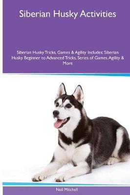 Book cover for Siberian Husky Activities Siberian Husky Tricks, Games & Agility. Includes