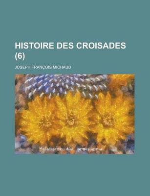 Book cover for Histoire Des Croisades (6 )