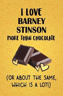 Book cover for I Love Barney Stinson More Than Chocolate (Or About The Same, Which Is A Lot!)