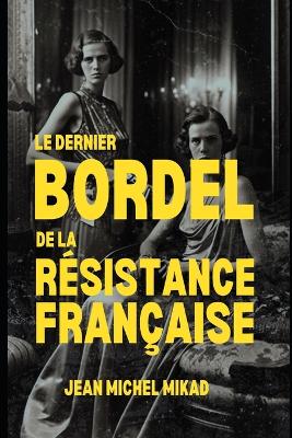 Book cover for Le dernier bordel de la Résistance française