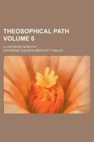 Cover of Theosophical Path; Illustrated Monthly Volume 6