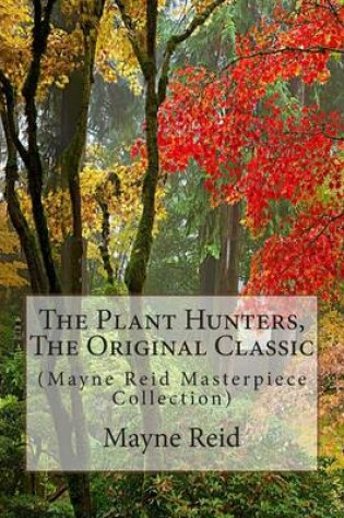 Cover of The Plant Hunters, the Original Classic