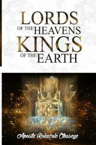 Cover of The Lords Of The Heaven, Kings Of The Earth
