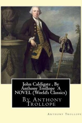 Cover of John Caldigate, By Anthony Trollope A NOVEL (World's Classics)