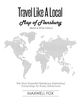 Book cover for Travel Like a Local - Map of Flensburg (Black and White Edition)