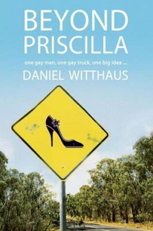 Cover of Beyond Priscilla: One Gay Man, One Gay Truck, One Big Idea ...