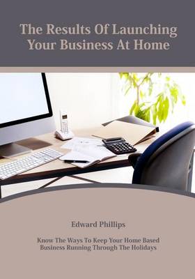 Book cover for The Results of Launching Your Business at Home