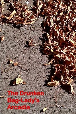 Book cover for The Drunken Bag Lady's Arcadia