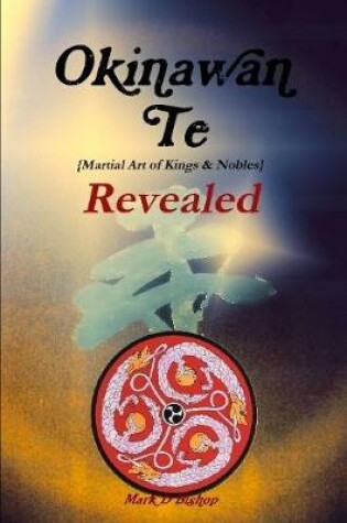 Cover of Okinawan Te (Martial Art of Kings & Nobles) Revealed