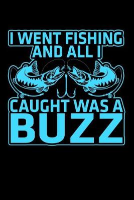 Book cover for I Went Fishing And All I Caught Was A Buzz