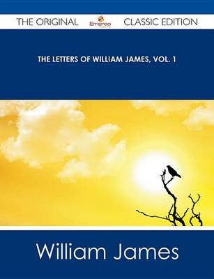 Book cover for The Letters of William James, Vol. 1 - The Original Classic Edition