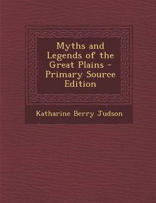 Book cover for Myths and Legends of the Great Plains - Primary Source Edition