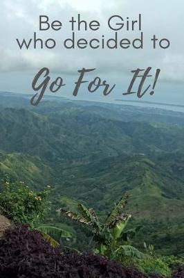 Book cover for Be The Girl Who Decided To Go For It!