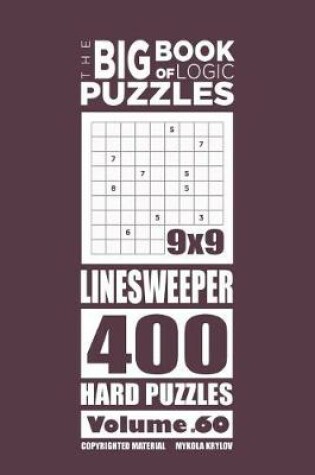 Cover of The Big Book of Logic Puzzles - Linesweeper 400 Hard (Volume 60)