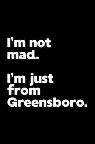 Cover of I'm not mad. I'm just from Greensboro.