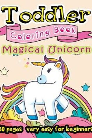 Cover of Magical Unicorn Toddler Coloring Book 50 Pages very easy for beginners