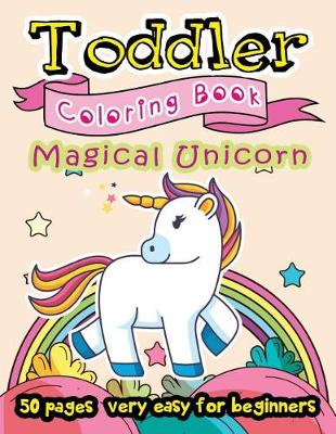 Book cover for Magical Unicorn Toddler Coloring Book 50 Pages very easy for beginners