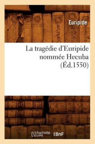 Cover of La Trag�die d'Euripide Nomm�e Hecuba, (�d.1550)
