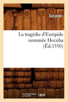 Cover of La Trag�die d'Euripide Nomm�e Hecuba, (�d.1550)