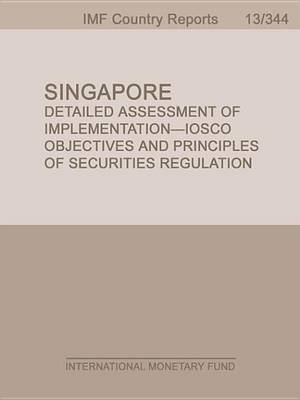 Book cover for Singapore: Detailed Assessment of Implementation-Iosco Objectives and Principles of Securities Regulation